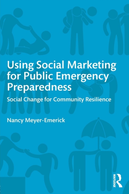 Using Social Marketing for Public Emergency Preparedness : Social Change for Community Resilience, Paperback / softback Book