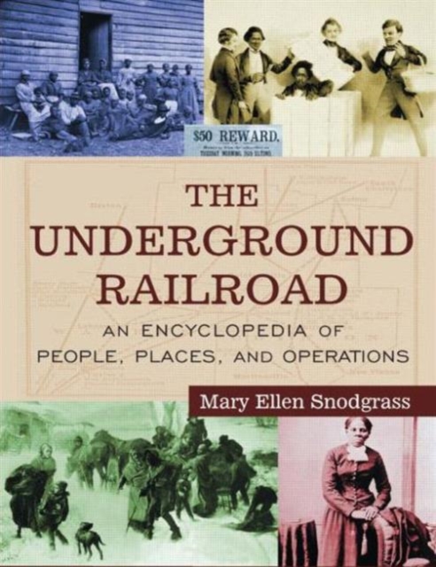 The Underground Railroad : An Encyclopedia of People, Places, and Operations, Hardback Book