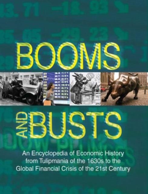 Booms and Busts: An Encyclopedia of Economic History from the First Stock Market Crash of 1792 to the Current Global Economic Crisis : An Encyclopedia of Economic History from the First Stock Market C, Hardback Book