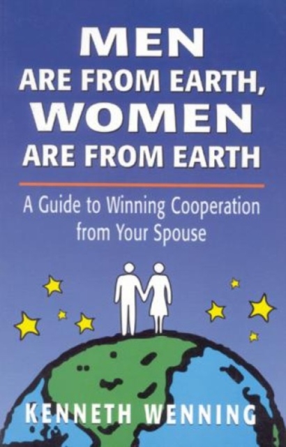 Men are from Earth, Women are from Earth : A Guide to Winning Cooperation from Your Spouse, Paperback / softback Book