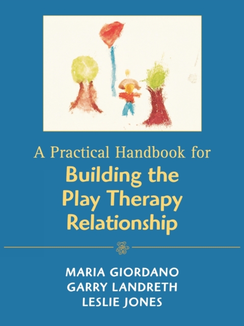 A Practical Handbook for Building the Play Therapy Relationship, Paperback / softback Book