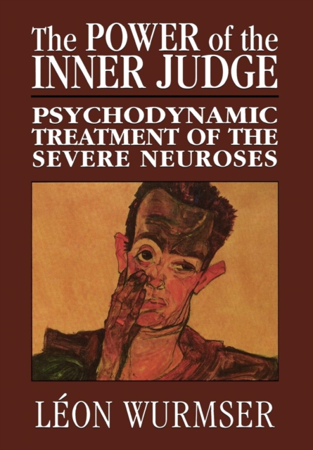 The Power of the Inner Judge : Psychodynamic Treatment of the Severe Neuroses, Hardback Book