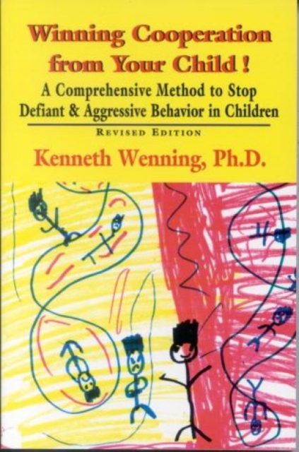Winning Cooperation from Your Child! : A Comprehensive Method to Stop Defiant and Aggressive Behavior in Children, Paperback / softback Book