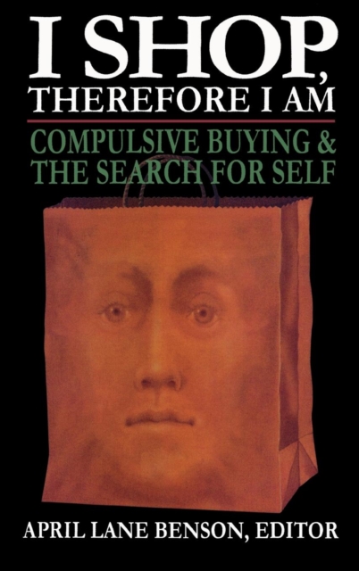 I Shop Therefore I Am : Compulsive Buying and the Search for Self, Hardback Book