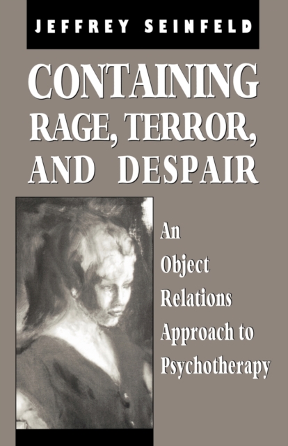 Containing Rage, Terror and Despair : An Object Relations Approach to Psychotherapy, Paperback / softback Book