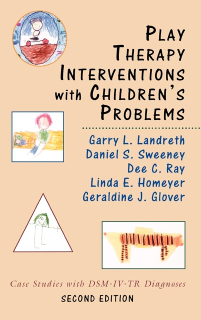 Play Therapy Interventions with Children's Problems : Case Studies with DSM-IV-TR Diagnoses, Hardback Book