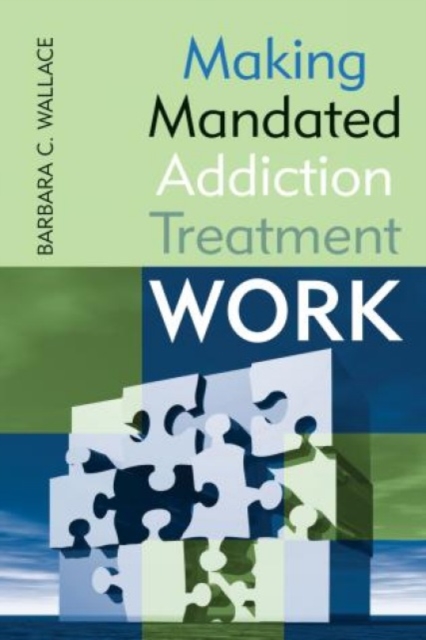 Making Mandated Addiction Treatment Work, Paperback / softback Book