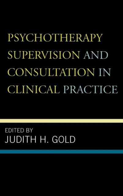 Psychotherapy Supervision and Consultation in Clinical Practice, Hardback Book