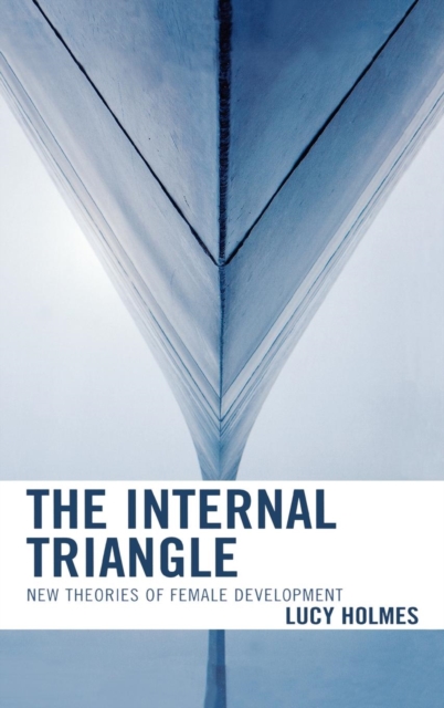 The Internal Triangle : New Theories of Female Development, Hardback Book