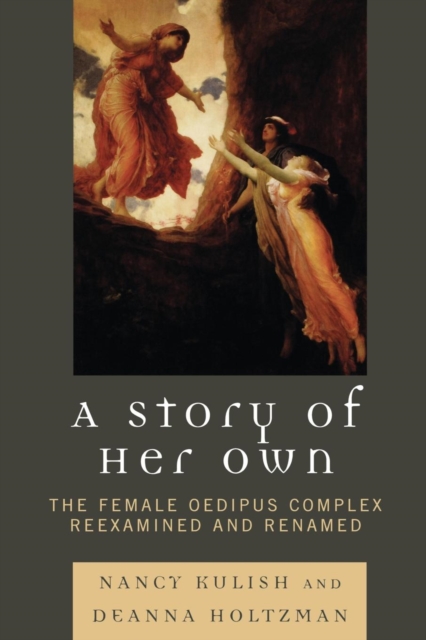 A Story of Her Own : The Female Oedipus Complex Reexamined and Renamed, Paperback / softback Book