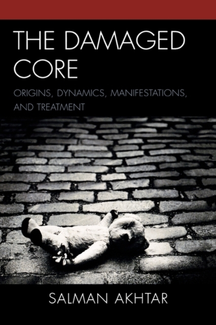 The Damaged Core : Origins, Dynamics, Manifestations, and Treatment, Hardback Book