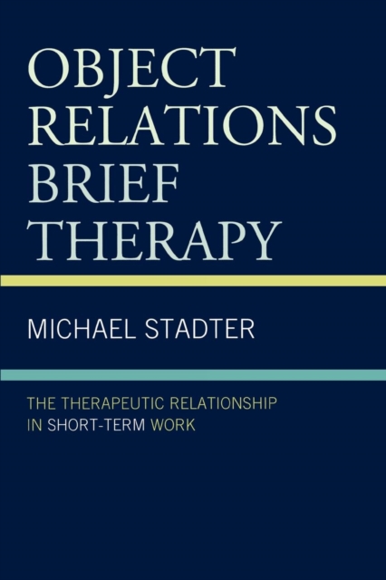 Object Relations Brief Therapy : The Therapeutic Relationship in Short-Term Work, Paperback / softback Book