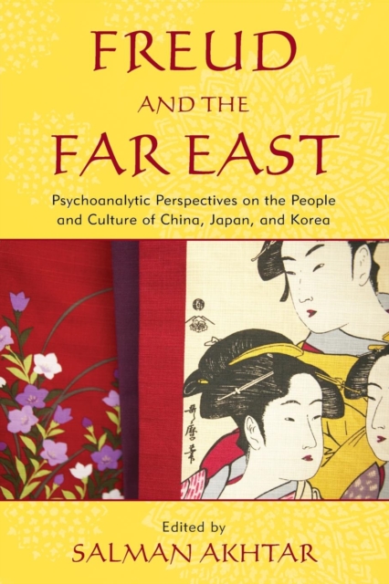 Freud and the Far East : Psychoanalytic Perspectives on the People and Culture of China, Japan, and Korea, Paperback / softback Book