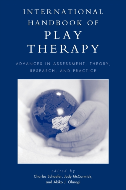 International Handbook of Play Therapy : Advances in Assessment, Theory, Research and Practice, Paperback / softback Book