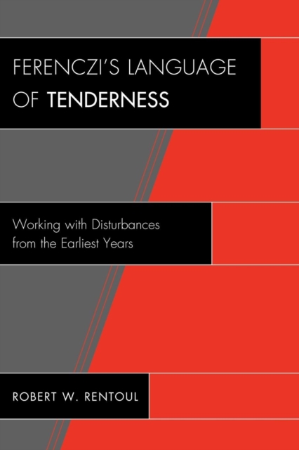 Ferenczi's Language of Tenderness : Working with Disturbances from the Earliest Years, Paperback / softback Book