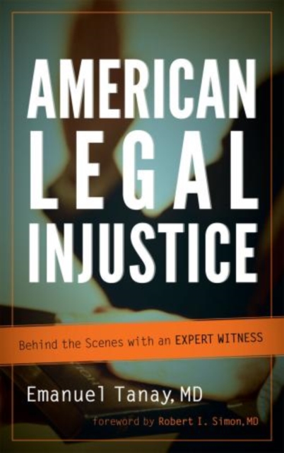 American Legal Injustice : Behind the Scenes with an Expert Witness, Paperback / softback Book