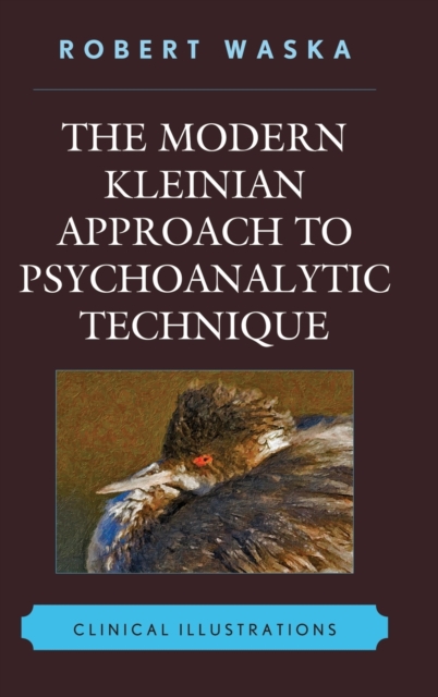 The Modern Kleinian Approach to Psychoanalytic Technique : Clinical Illustrations, Hardback Book