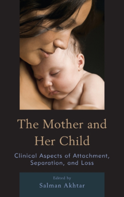 The Mother and Her Child : Clinical Aspects of Attachment, Separation, and Loss, Hardback Book