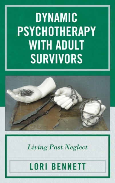 Dynamic Psychotherapy with Adult Survivors : Living Past Neglect, Hardback Book
