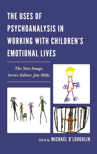 The Uses of Psychoanalysis in Working with Children's Emotional Lives, Hardback Book
