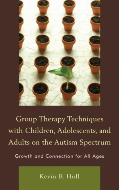 Group Therapy Techniques with Children, Adolescents, and Adults on the Autism Spectrum : Growth and Connection for All Ages, Hardback Book