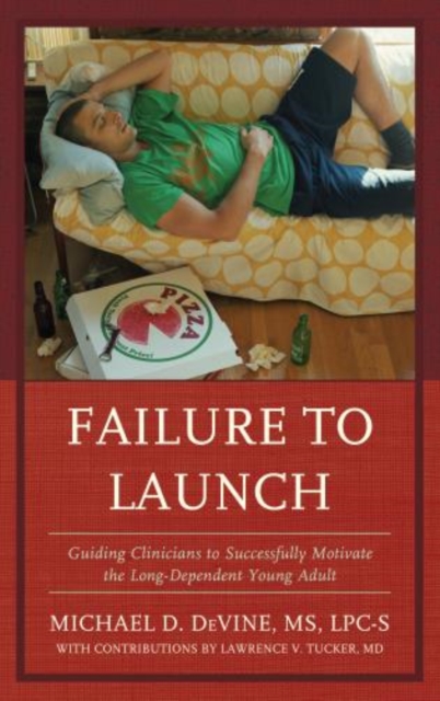 Failure to Launch : Guiding Clinicians to Successfully Motivate the Long-Dependent Young Adult, Hardback Book