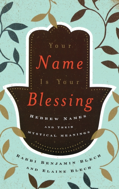 Your Name Is Your Blessing : Hebrew Names and Their Mystical Meanings, Hardback Book
