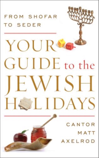Your Guide to the Jewish Holidays : From Shofar to Seder, Hardback Book
