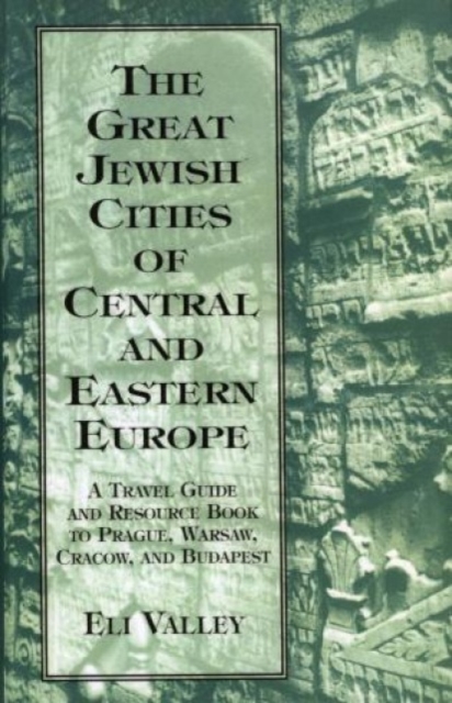 Great Jewish Cities of Central and Eastern Europe : A Travel Guide & Resource Book to Prague, Warsaw, Crakow & Budapest, Hardback Book