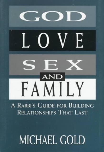 God, Love, Sex, and Family : A Rabbi's Guide for Building Relationships That Last, Hardback Book