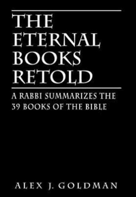 The Eternal Books Retold : A Rabbi Summarizes the 39 Books of the Bible, Hardback Book