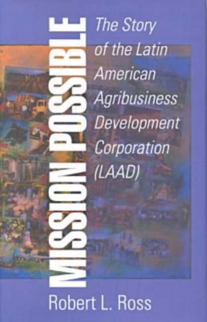 Mission Possible : The Latin American Agribusiness Development Corporation, Hardback Book