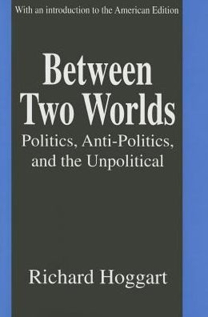Between Two Worlds : Politics, Anti-Politics, and the Unpolitical, Hardback Book