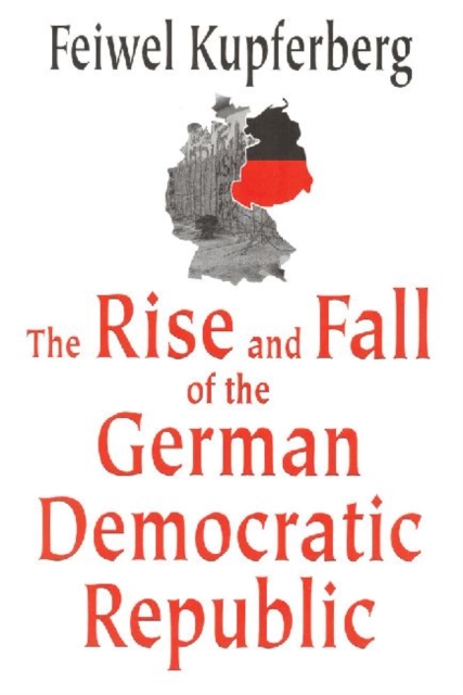The Rise and Fall of the German Democratic Republic, Hardback Book