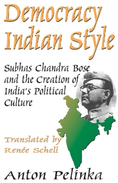 Democracy Indian Style : Subhas Chandra Bose and the Creation of India's Political Culture, Hardback Book