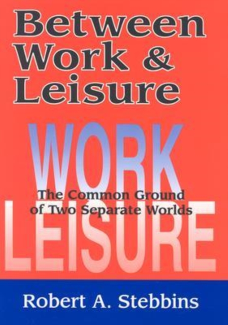 Between Work and Leisure : The Common Ground of Two Separate Worlds, Hardback Book