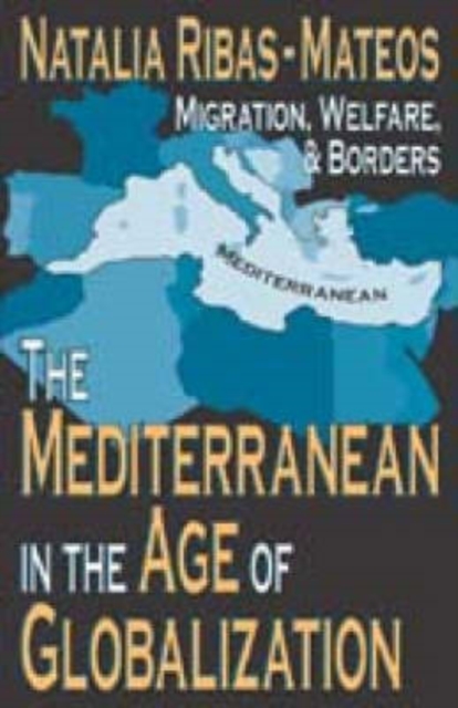 The Mediterranean in the Age of Globalization : Migration, Welfare, and Borders, Hardback Book