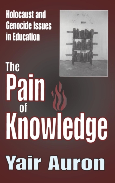The Pain of Knowledge : Holocaust and Genocide Issues in Education, Hardback Book