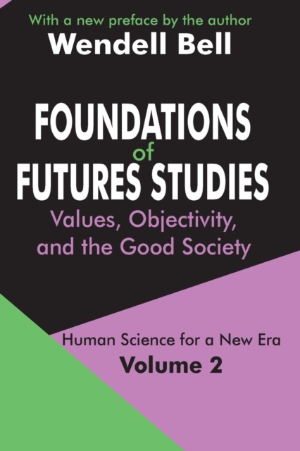 Foundations of Futures Studies : Volume 2: Values, Objectivity, and the Good Society, Paperback / softback Book