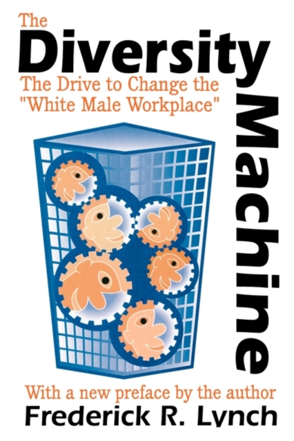 The Diversity Machine : The Drive to Change the White Male Workplace, Paperback / softback Book