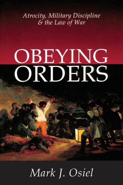 Obeying Orders : Atrocity, Military Discipline and the Law of War, Paperback / softback Book