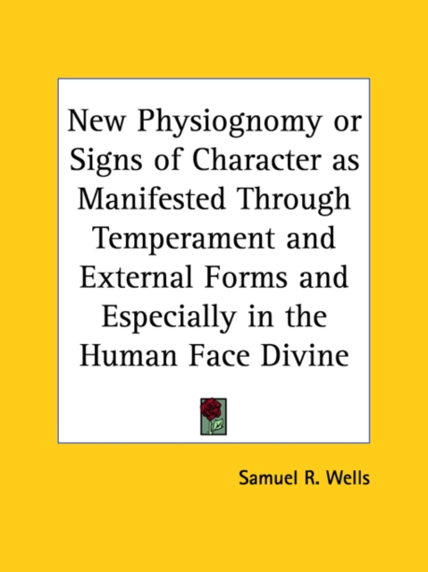 New Physiognomy or Signs of Character as Manifested Through Tempe Rament and External Forms and Especially in the Human Face Divine (1876), Paperback Book