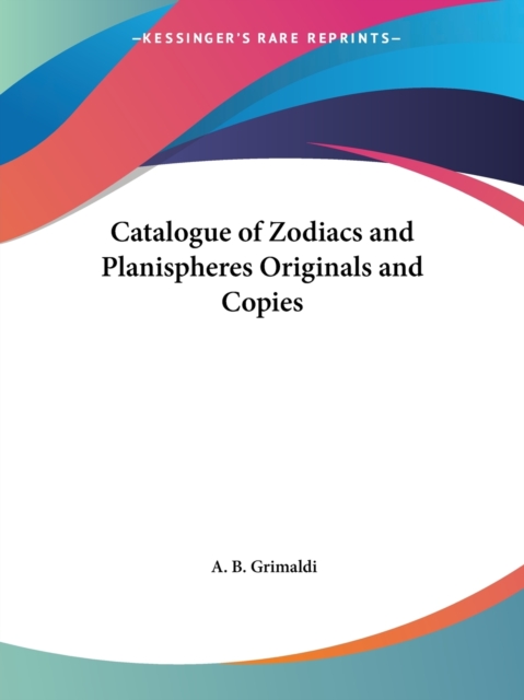 Catalogue of Zodiacs and Planispheres Originals and Copies (1905), Paperback / softback Book