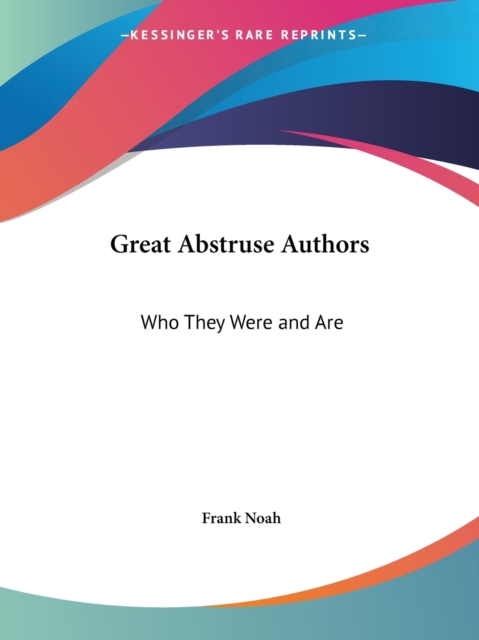 Great Abstruse Authors : Who They Were and are (1927), Paperback / softback Book