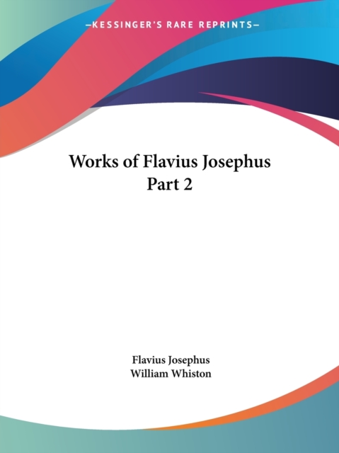 Works of Flavius Josephus Vol. 2 (1857) : v. 2, Paperback / softback Book