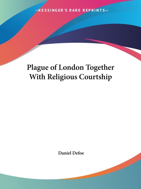 Plague of London Together with Religious Courtship (1857), Paperback / softback Book