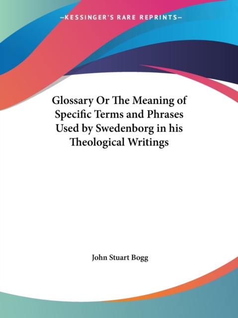 Glossary or the Meaning of Specific Terms and Phrases Used by Swedenborg in His Theological Writings (1915), Paperback / softback Book