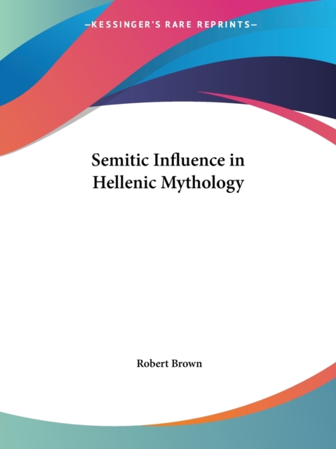 Semitic Influence in Hellenic Mythology (1898), Paperback Book