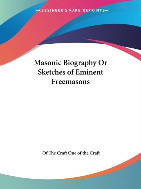 Masonic Biography or Sketches of Eminent Freemasons (1862), Paperback Book