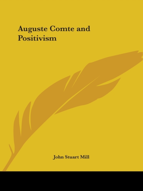 Auguste Comte and Positivism (1907), Paperback Book